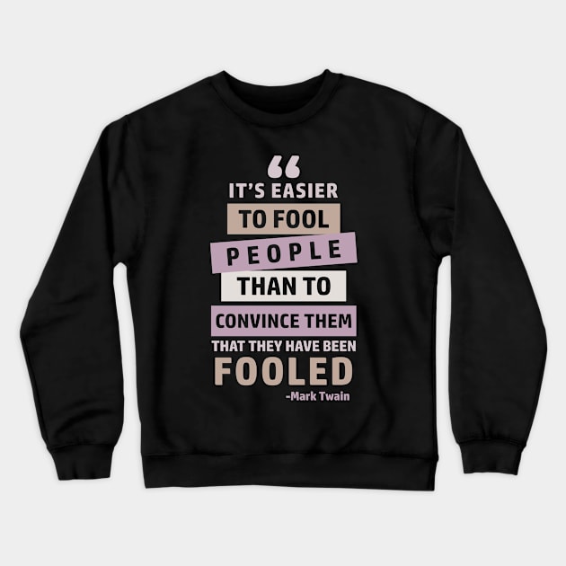 It's Easier To Fool People Than To Convince Them That They Have Been Fooled Crewneck Sweatshirt by CatsCrew